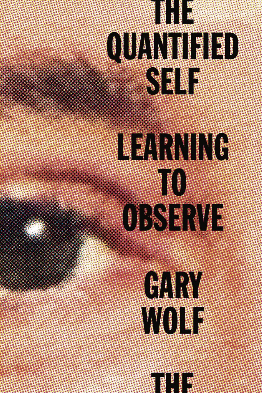 The Quantified Self: Learning to Observe by Gary Wolf — cover